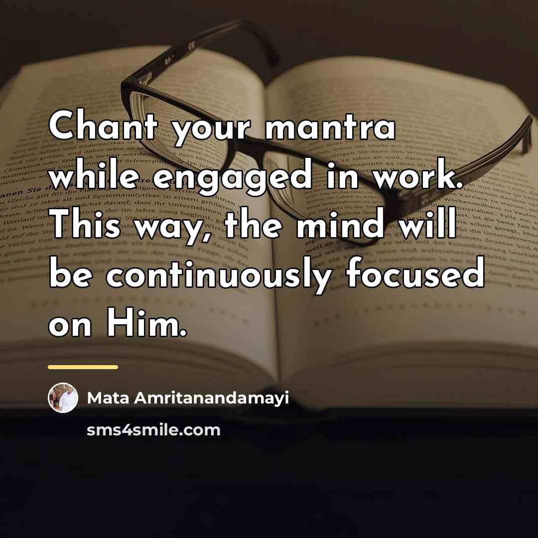 “Chant your mantra while engaged in work. This way, the…” quote by Mata Amritanandamayi
