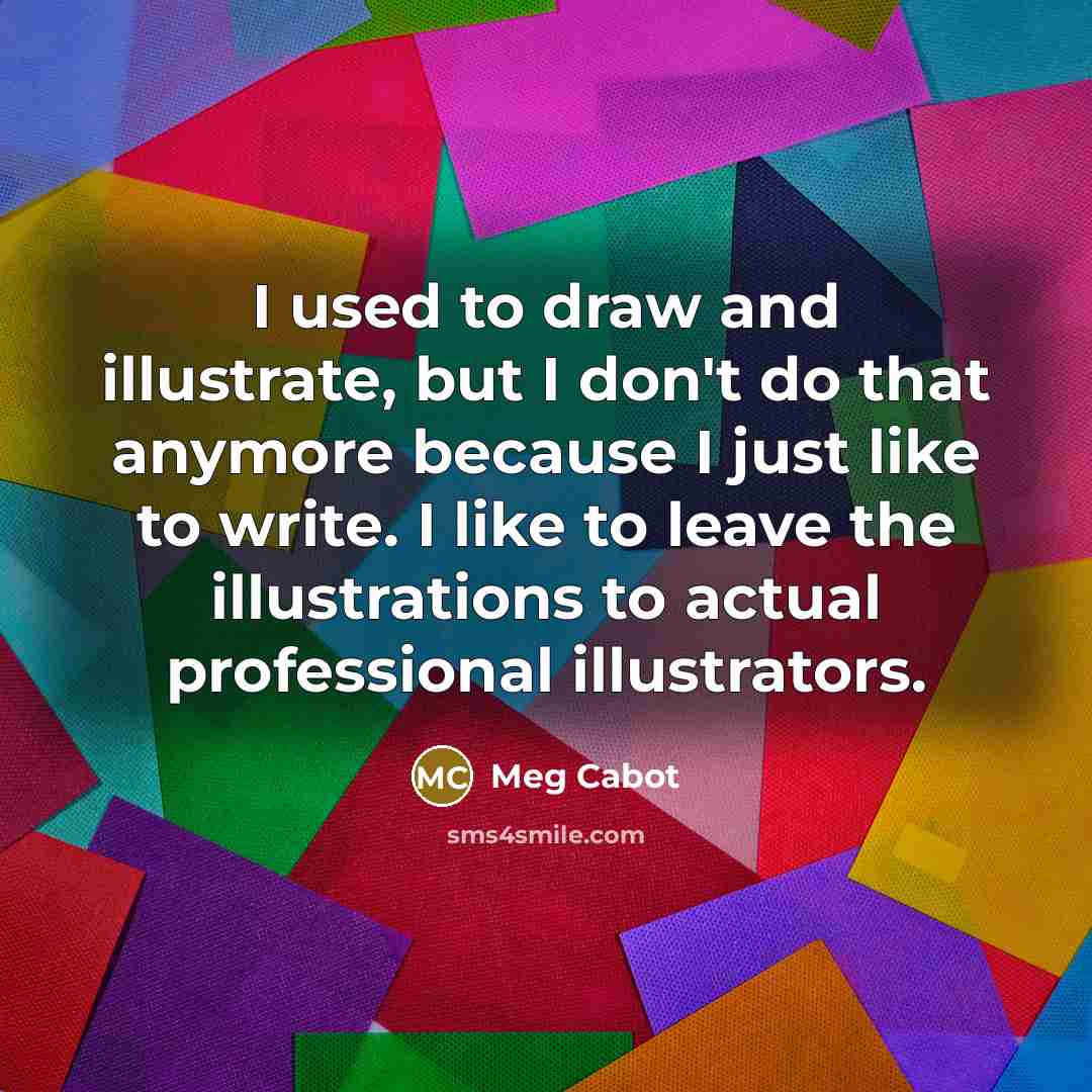 “I used to draw and illustrate, but I don't do…” quote by Meg Cabot