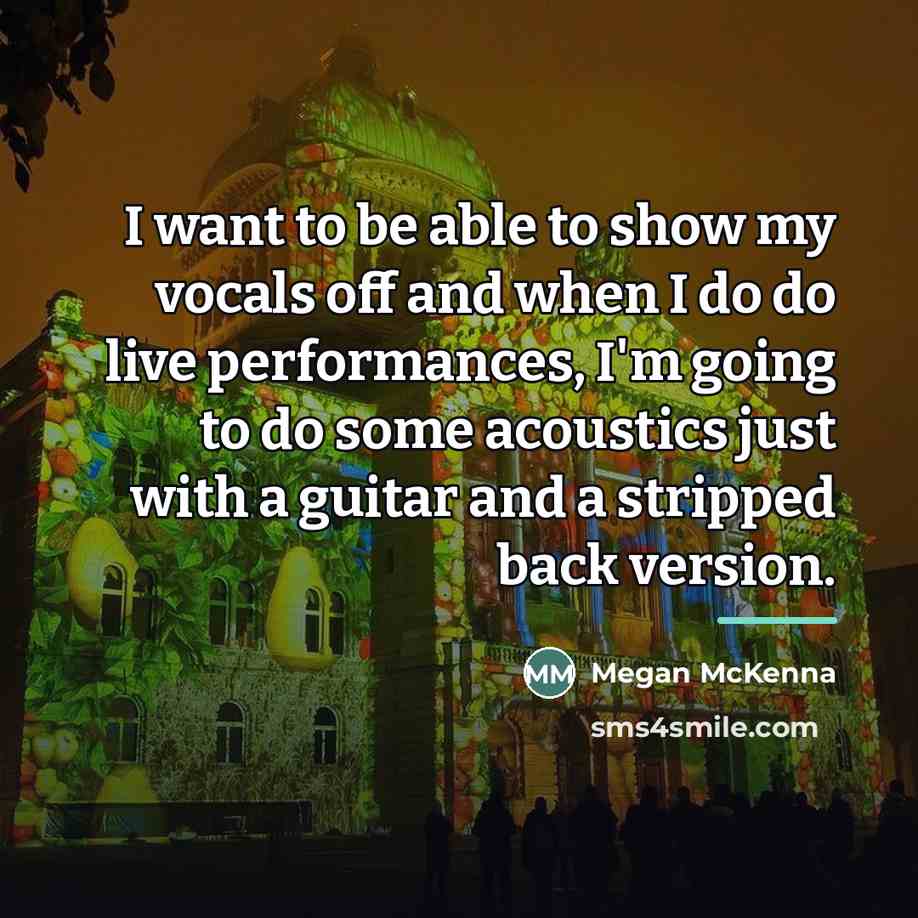“I want to be able to show my vocals off…” quote by Megan McKenna