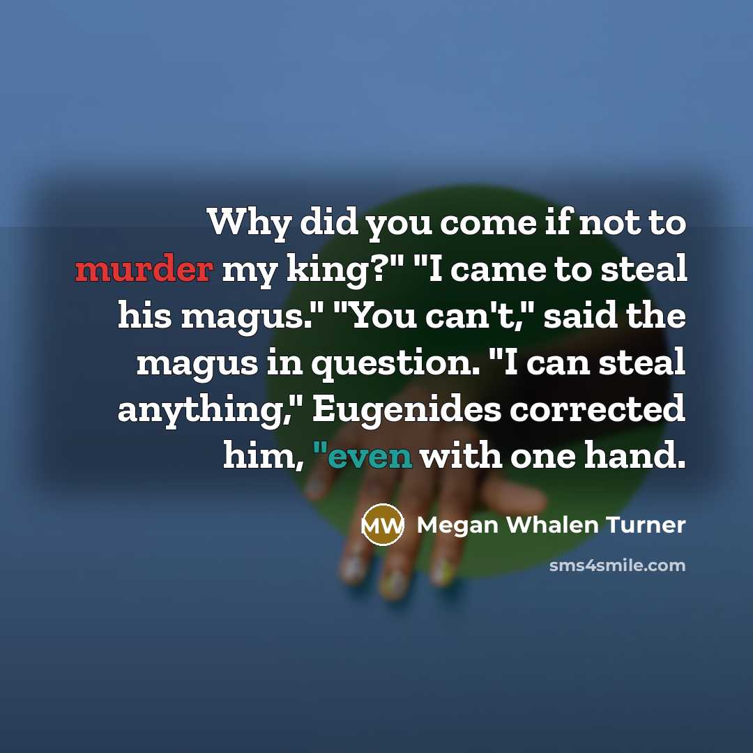 “Why did you come if not to murder my king?"…” quote by Megan Whalen Turner