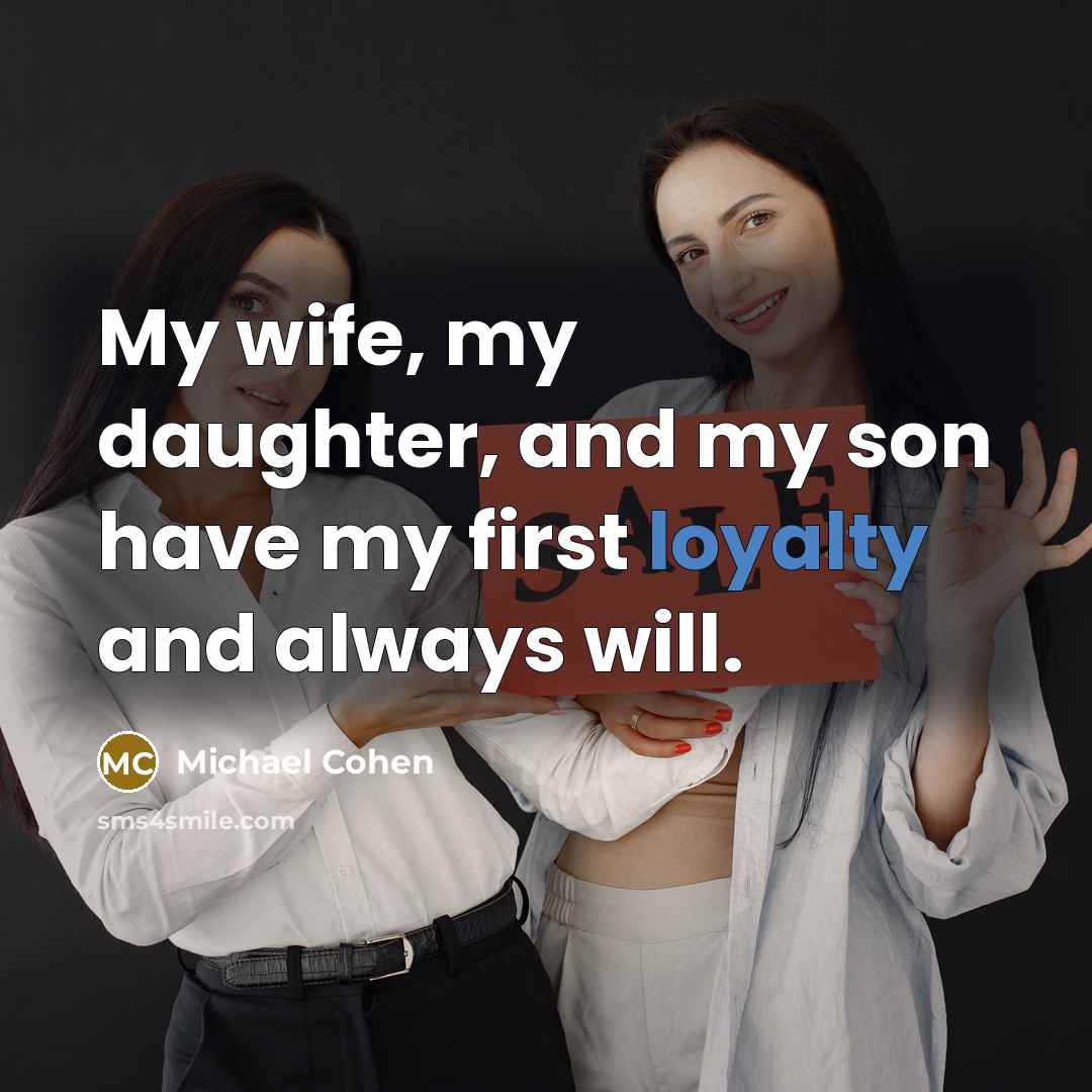 “My wife, my daughter, and my son have my first…” quote by Michael Cohen