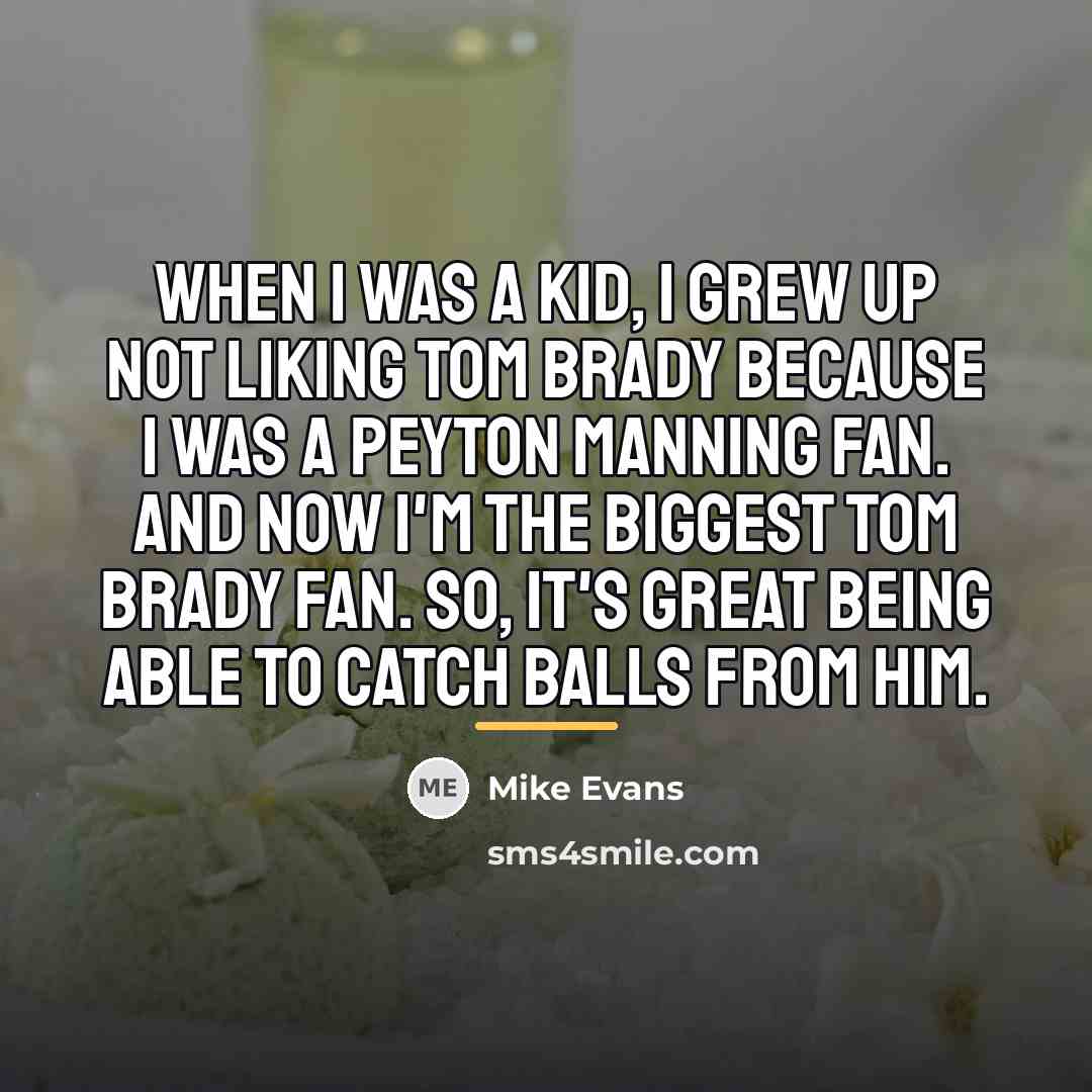 “When I was a kid, I grew up not liking…” quote by Mike Evans
