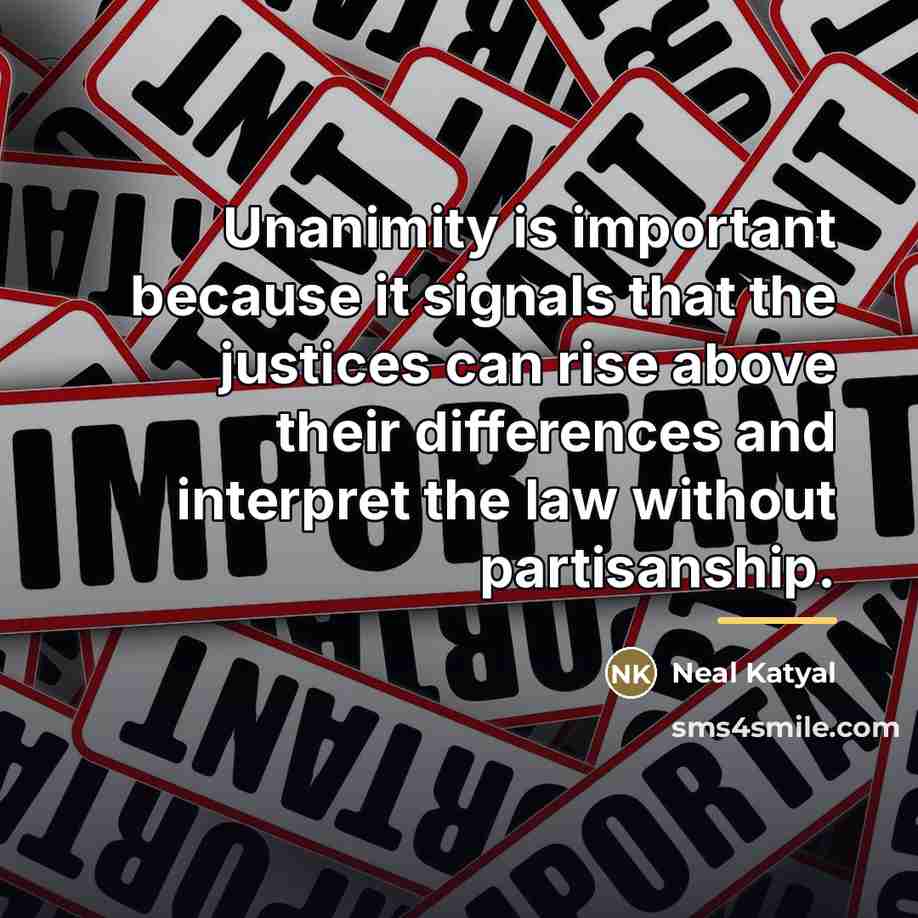 “Unanimity is important because it signals that the justices can…” quote by Neal Katyal
