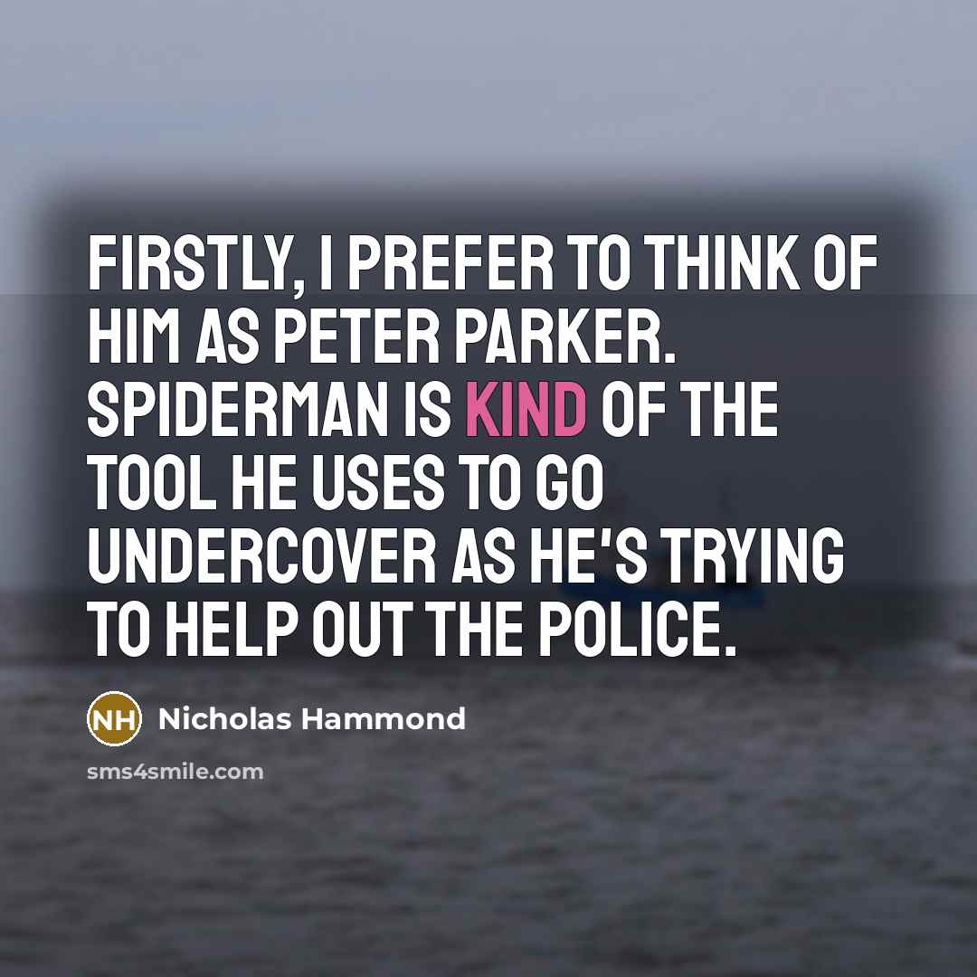“Firstly, I prefer to think of him as Peter Parker.…” quote by Nicholas Hammond