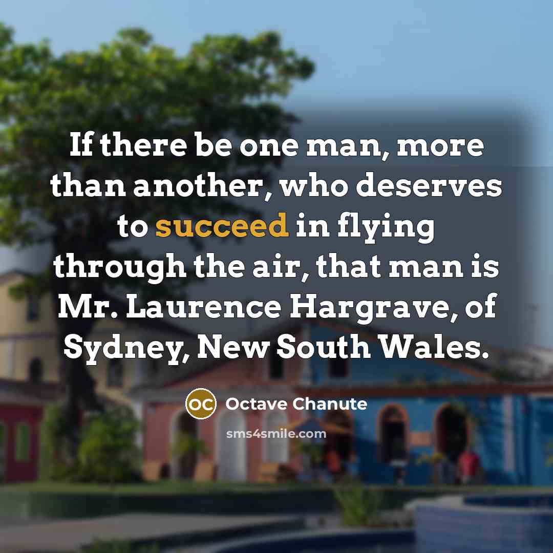 “If there be one man, more than another, who deserves…” quote by Octave Chanute