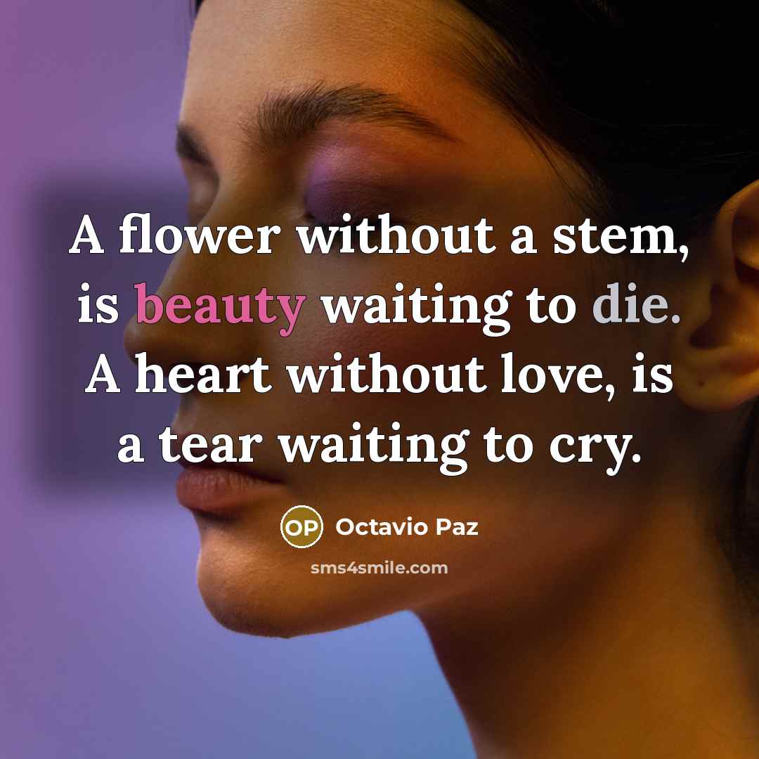 “A flower without a stem, is beauty waiting to die.…” quote by Octavio Paz