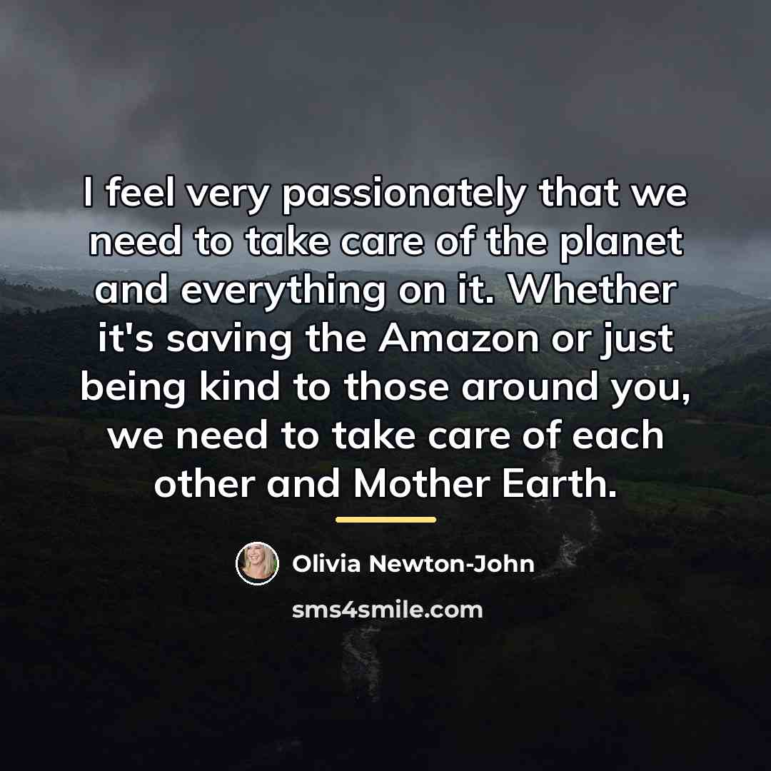 “I feel very passionately that we need to take care…” quote by Olivia Newton-John