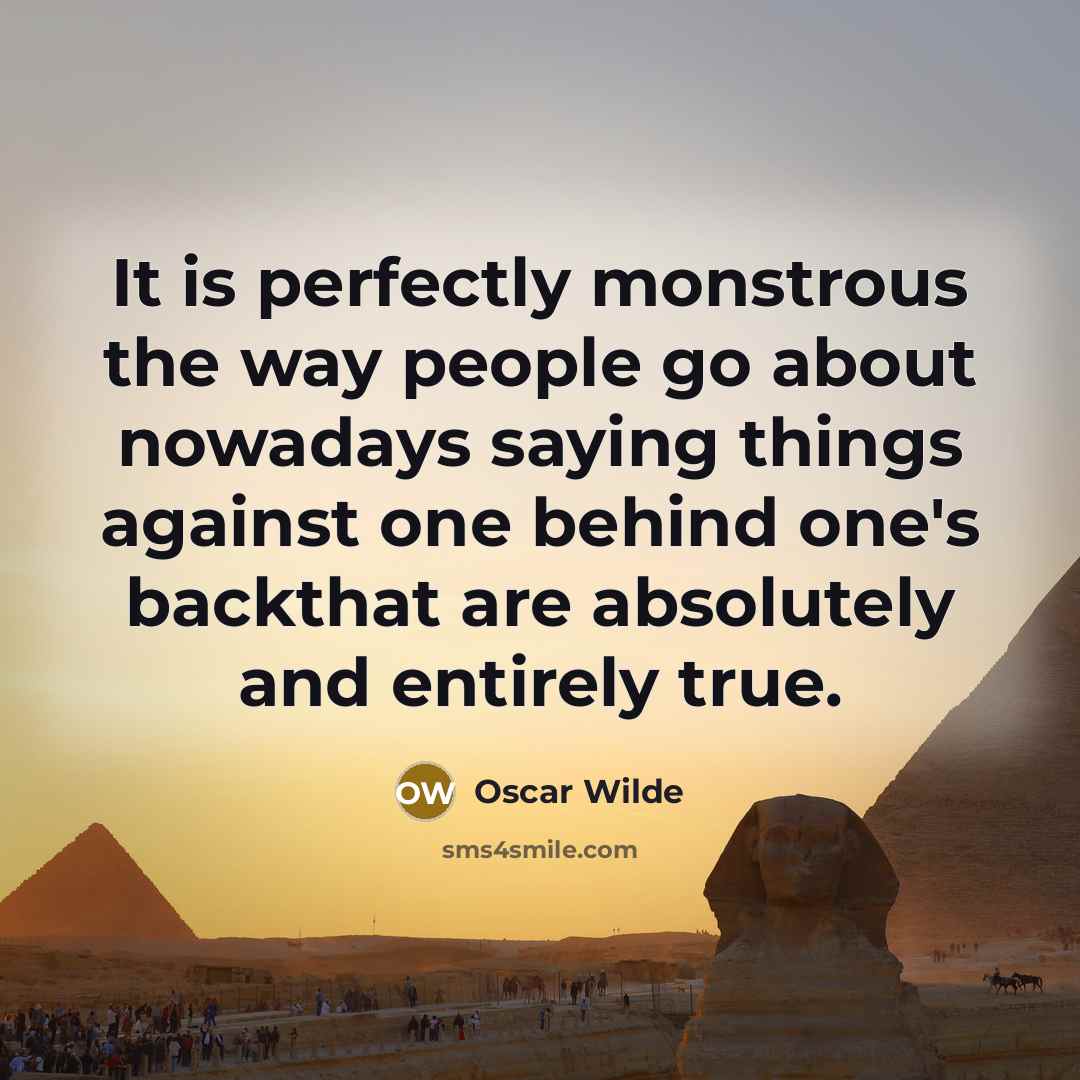 “It is perfectly monstrous the way people go about nowadays…” quote by Oscar Wilde
