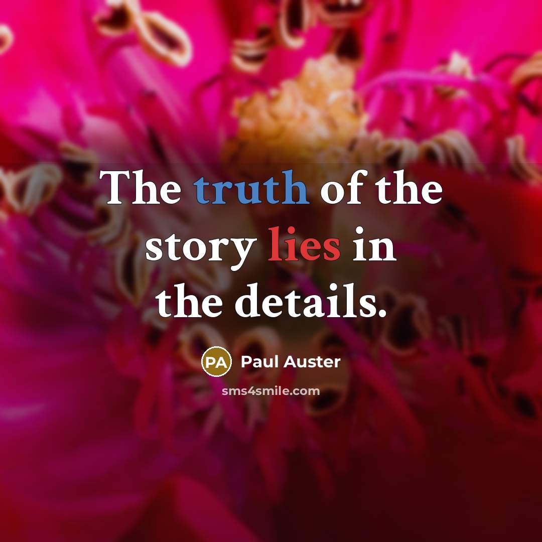 “The truth of the story lies in the details.…” quote by Paul Auster