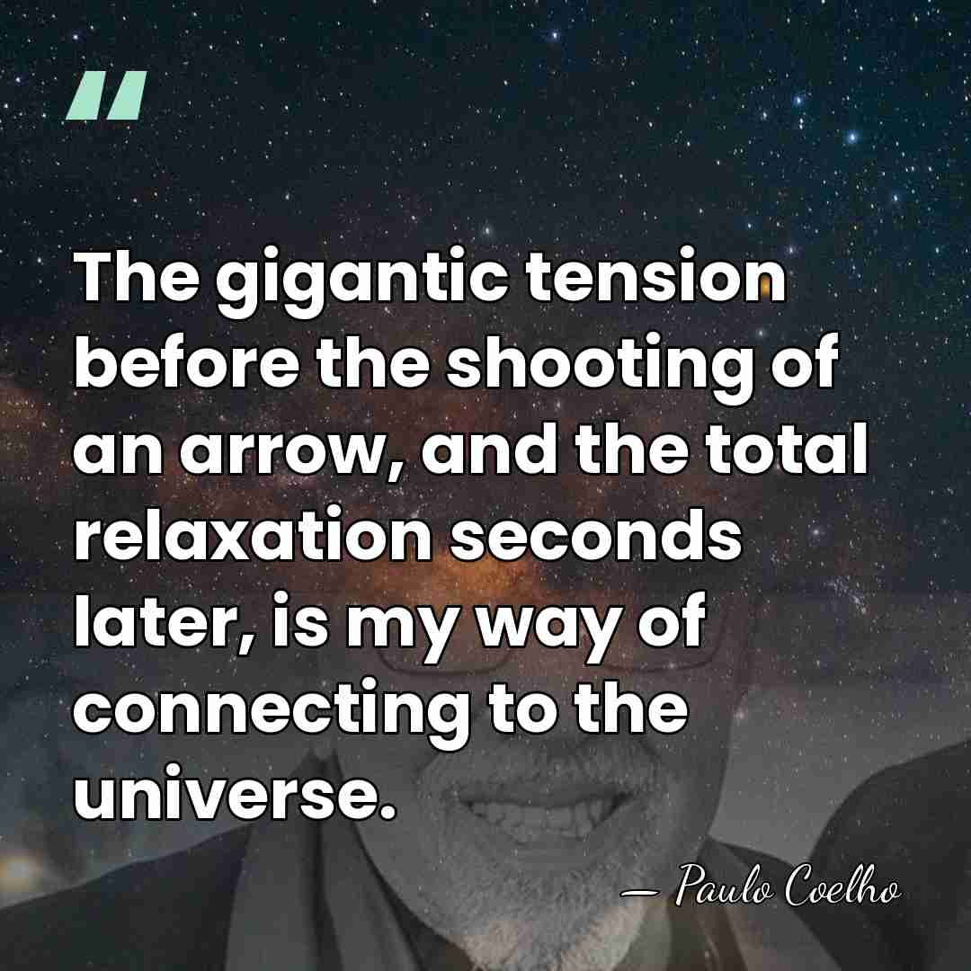 The gigantic tension before the shooting of an arrow, and the total&hellip; - Paulo Coelho