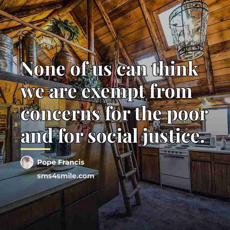 “None of us can think we are exempt from concerns…” quote by Pope Francis