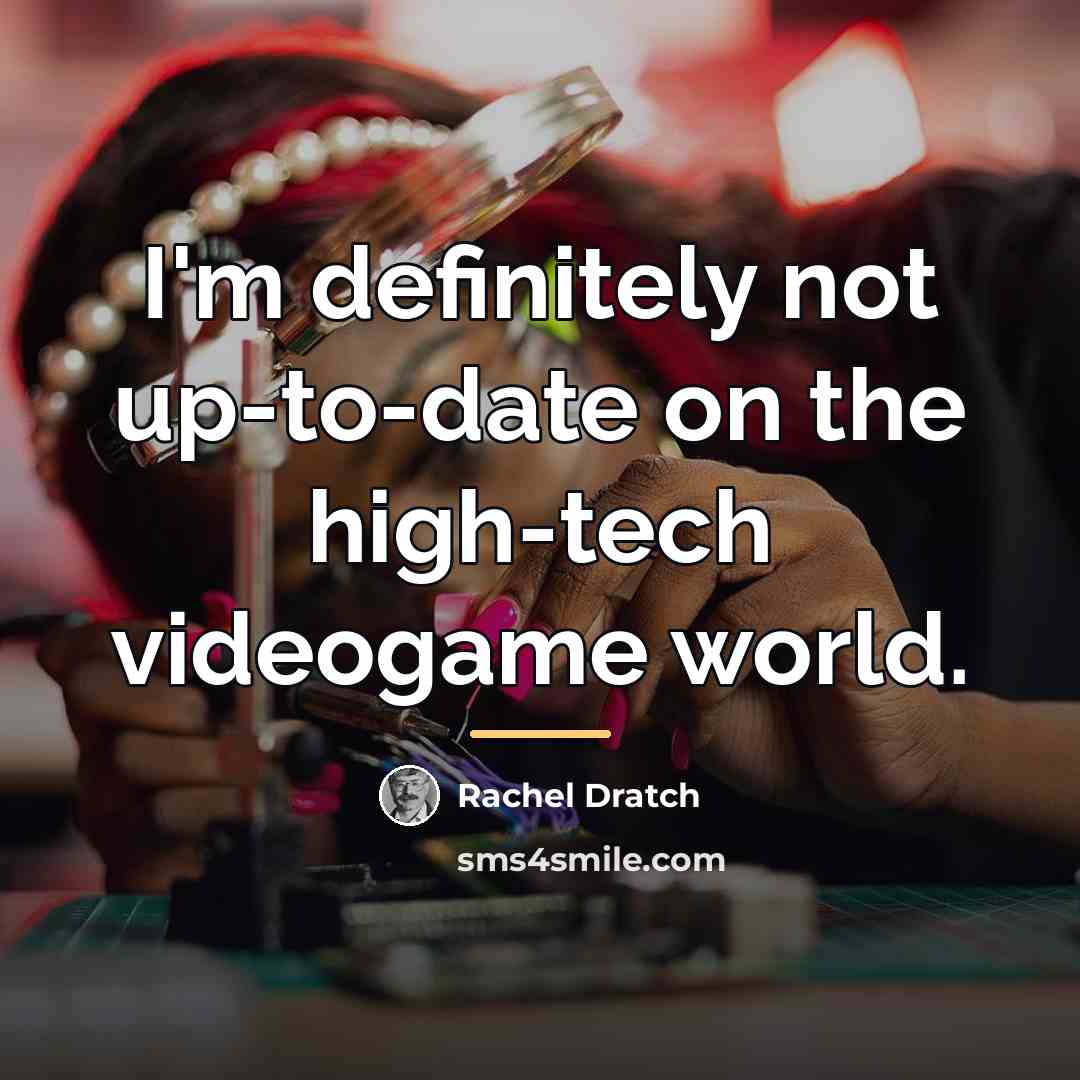 “I'm definitely not up-to-date on the high-tech videogame world.…” quote by Rachel Dratch