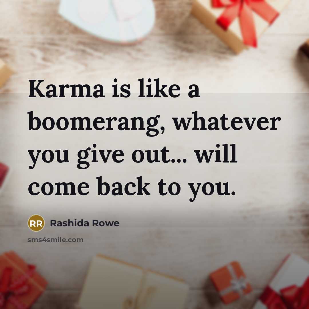 “Karma is like a boomerang, whatever you give out... will…” quote by Rashida Rowe
