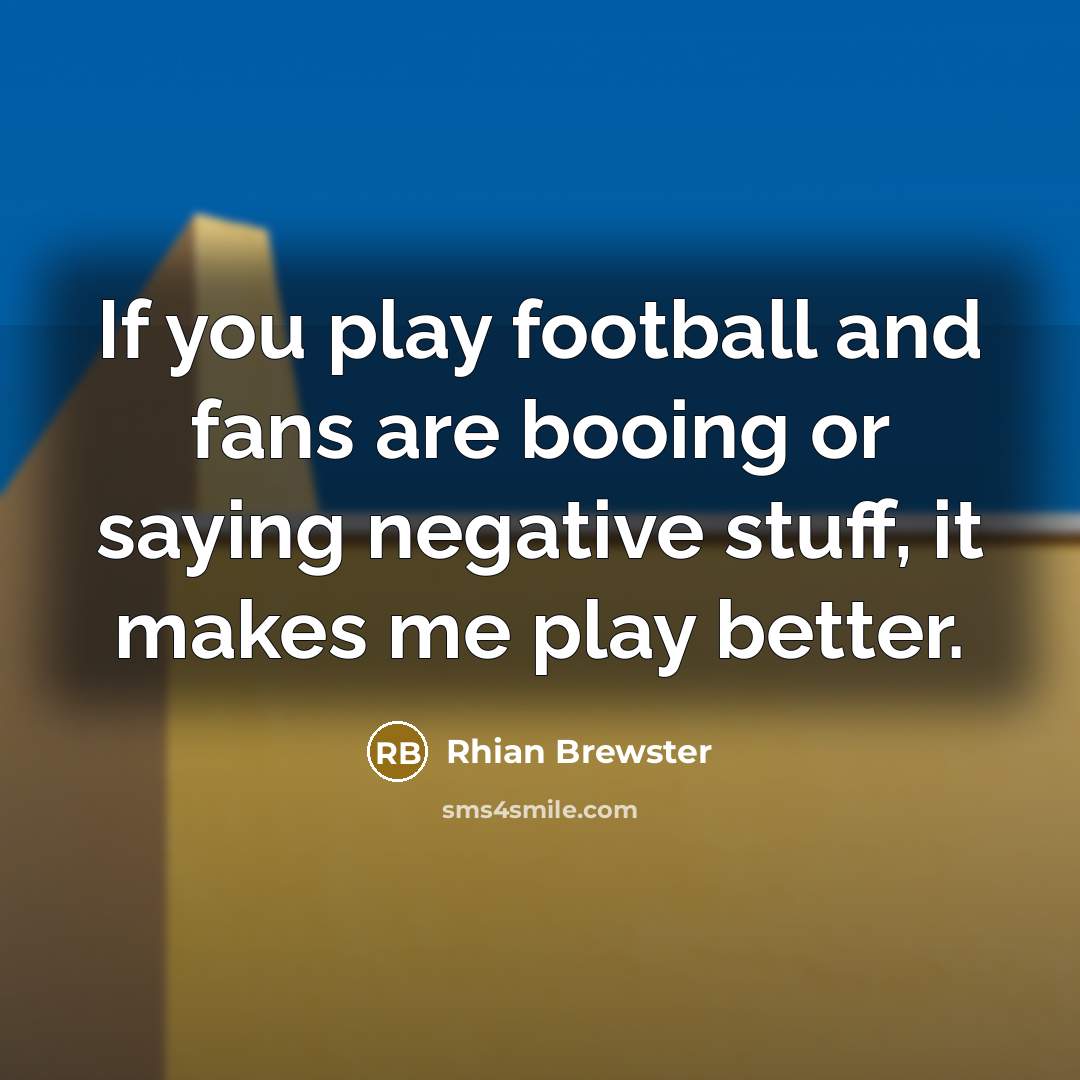 “If you play football and fans are booing or saying…” quote by Rhian Brewster