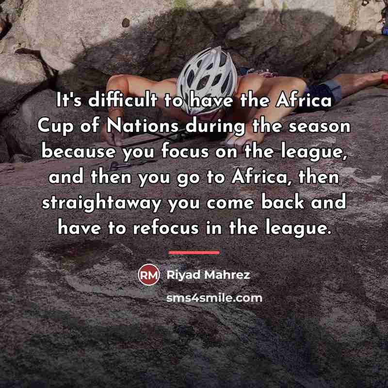 “It's difficult to have the Africa Cup of Nations during…” quote by Riyad Mahrez