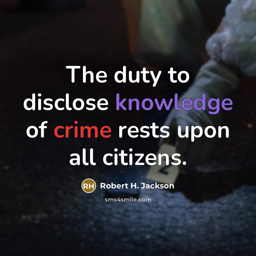 “The duty to disclose knowledge of crime rests upon all…” quote by Robert H. Jackson