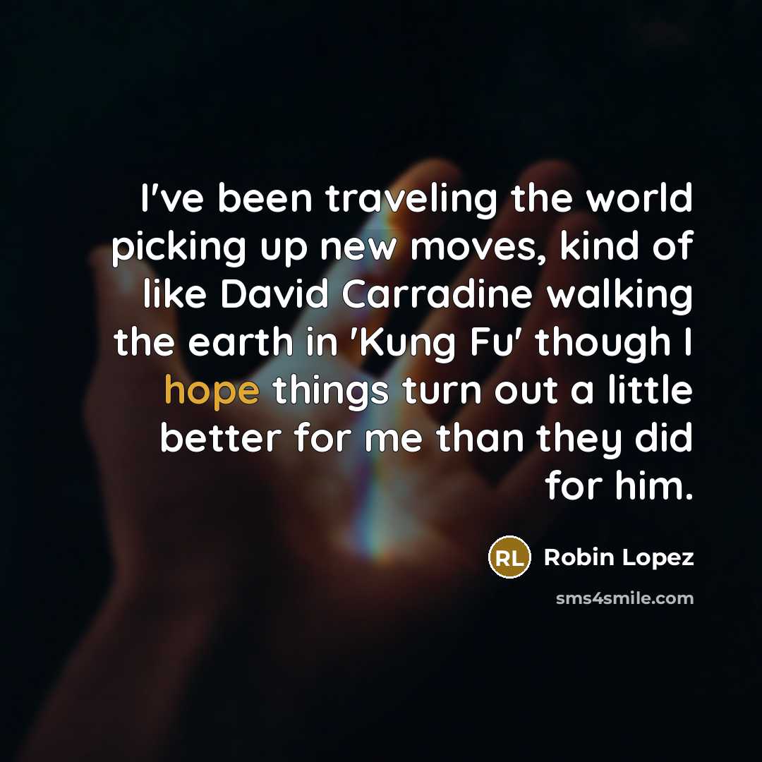 “I've been traveling the world picking up new moves, kind…” quote by Robin Lopez