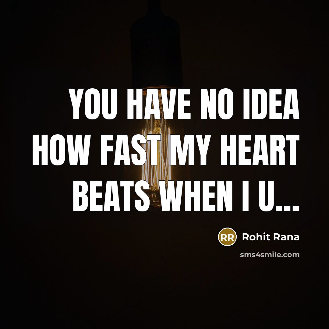 “You have no idea how fast my heart beats when…” quote by Rohit Rana