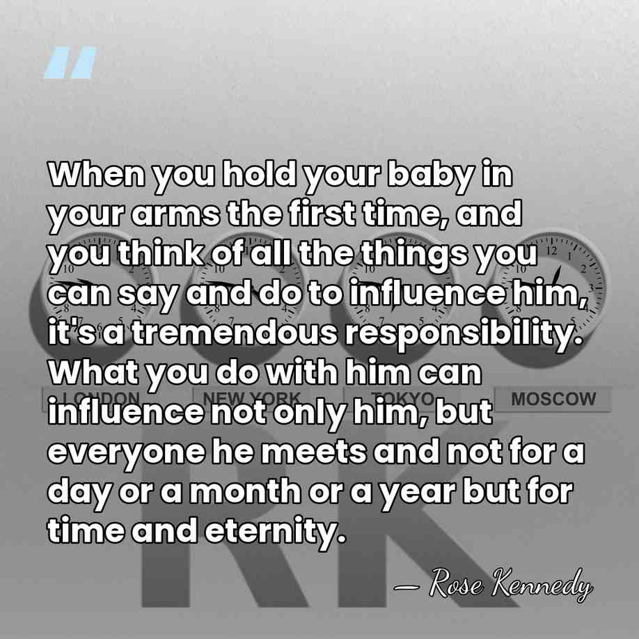 When you hold your baby in your arms the first time, and&hellip; - Rose Kennedy