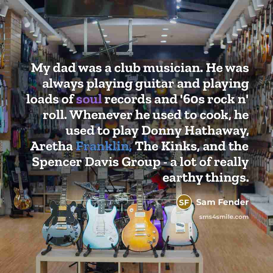 “My dad was a club musician. He was always playing…” quote by Sam Fender