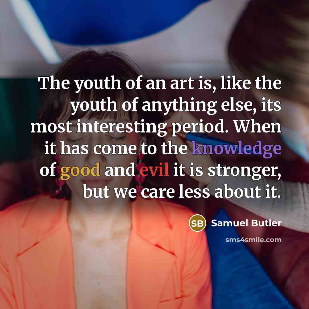 “The youth of an art is, like the youth of…” quote by Samuel Butler