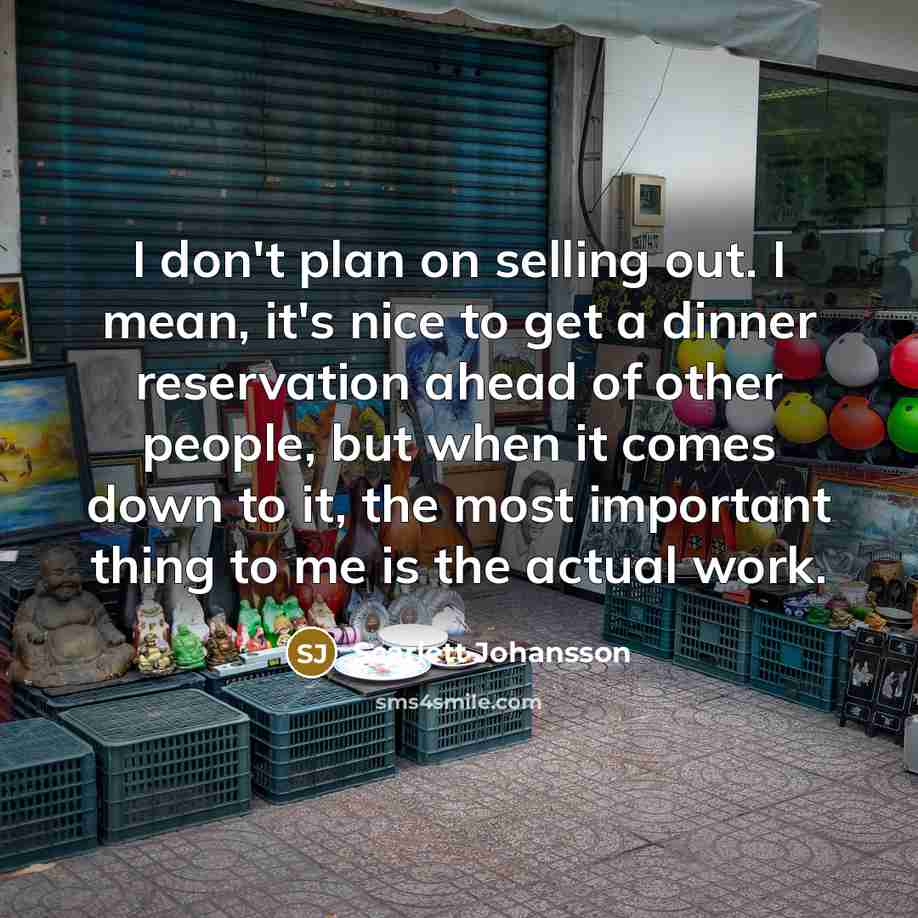 “I don't plan on selling out. I mean, it's nice…” quote by Scarlett Johansson