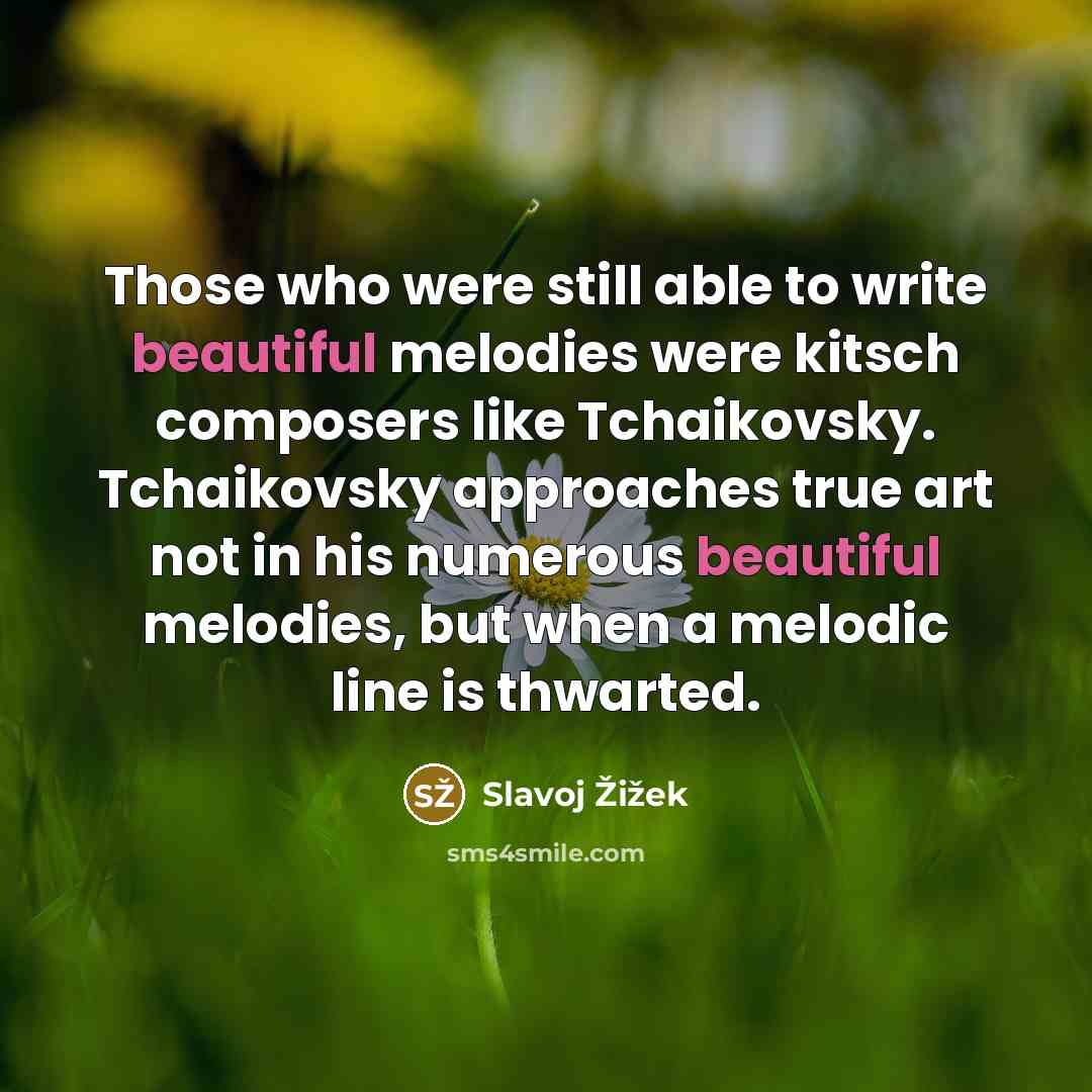 “Those who were still able to write beautiful melodies were…” quote by Slavoj Žižek