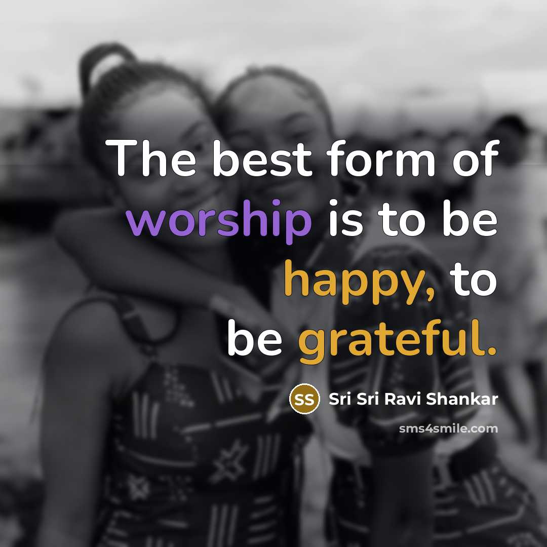 “The best form of worship is to be happy, to…” quote by Sri Sri Ravi Shankar
