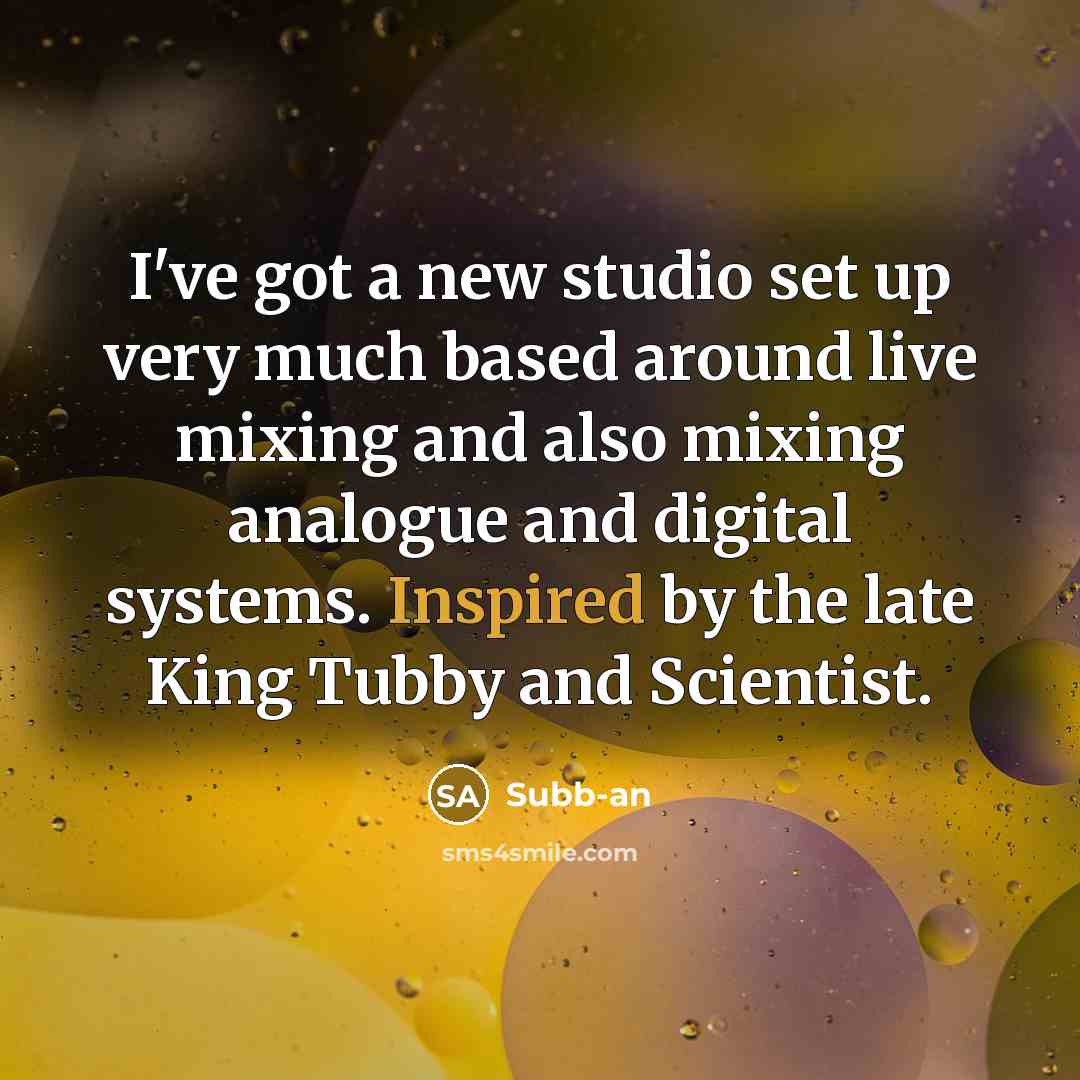 “I've got a new studio set up very much based…” quote by Subb-an