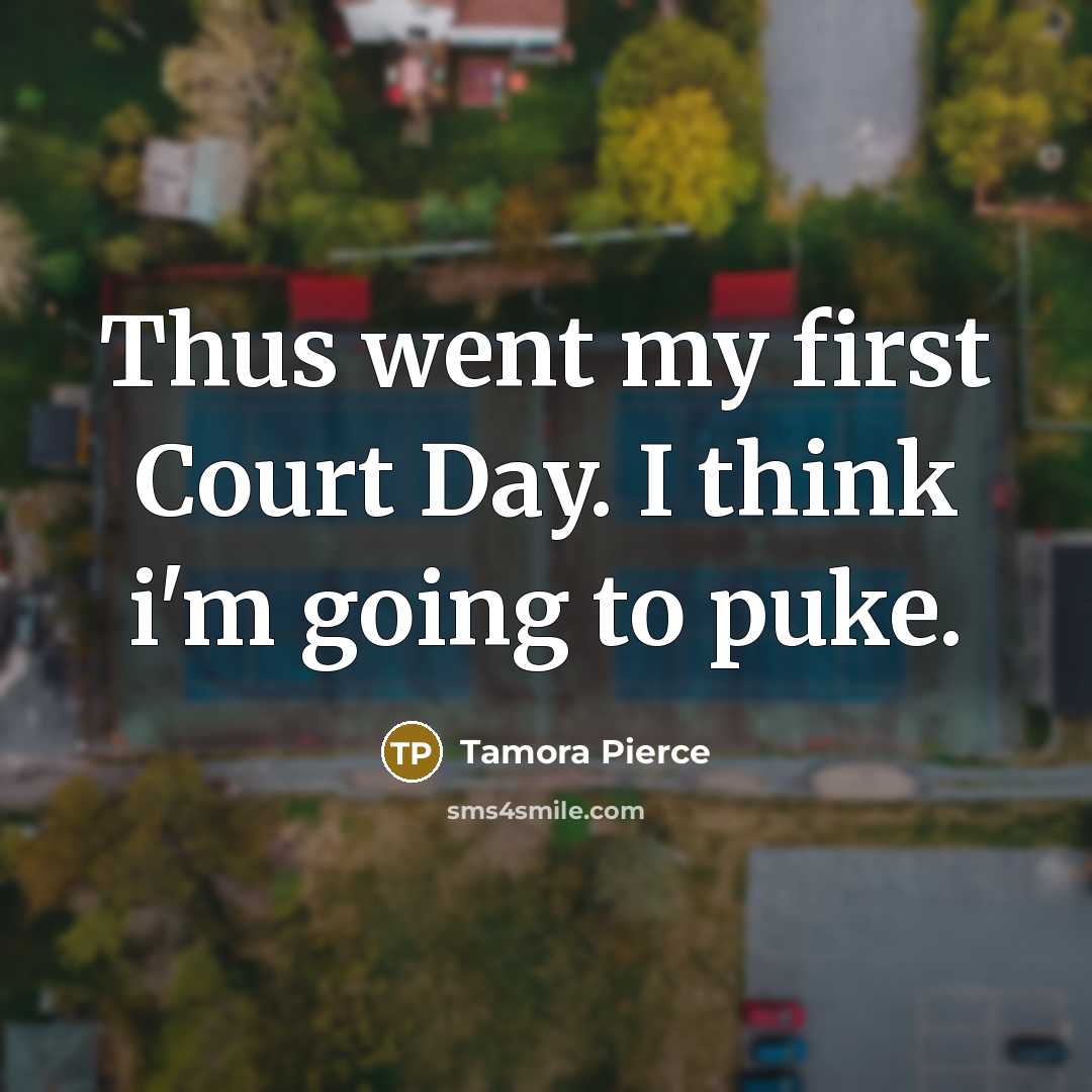 “Thus went my first Court Day. I think i'm going…” quote by Tamora Pierce