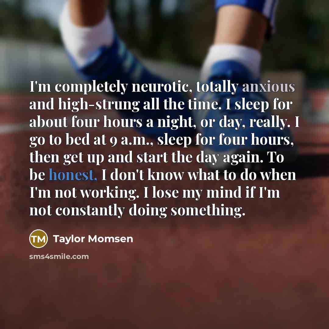 “I'm completely neurotic, totally anxious and high-strung all the time.…” quote by Taylor Momsen