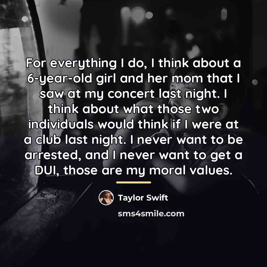 “For everything I do, I think about a 6-year-old girl…” quote by Taylor Swift