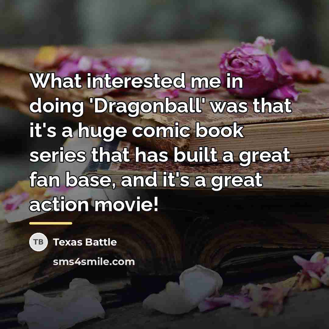 “What interested me in doing 'Dragonball' was that it's a…” quote by Texas Battle