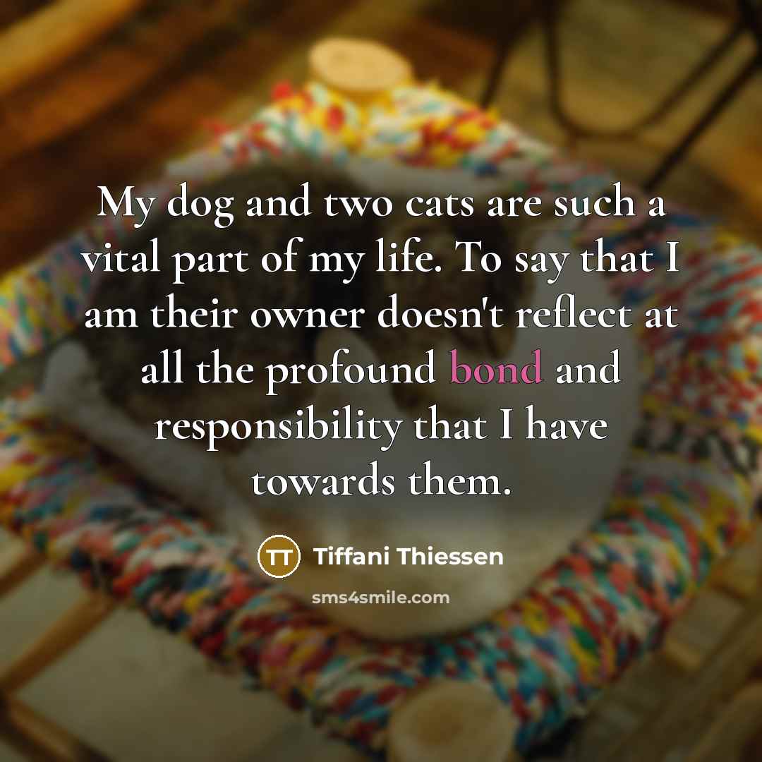 “My dog and two cats are such a vital part…” quote by Tiffani Thiessen