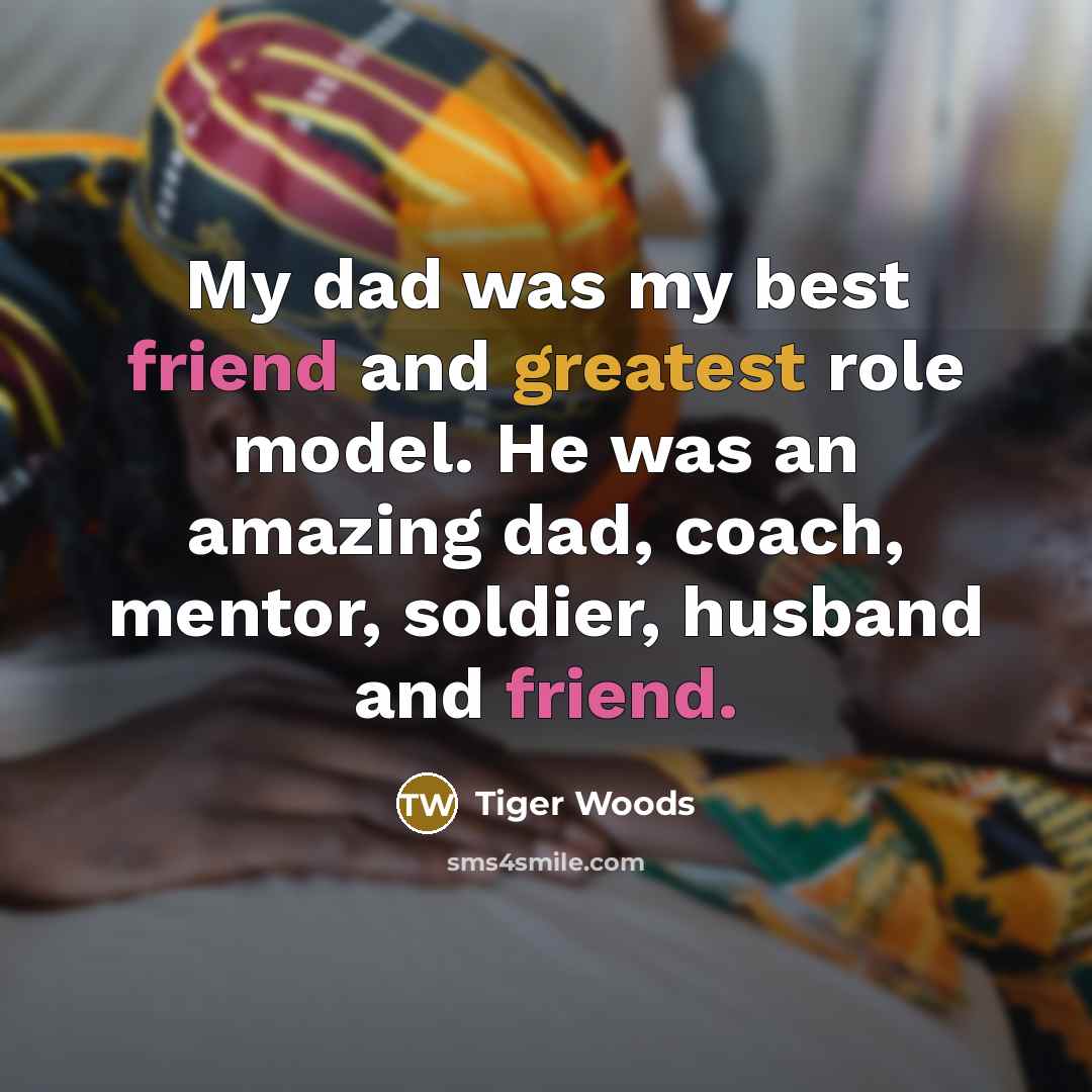 “My dad was my best friend and greatest role model.…” quote by Tiger Woods