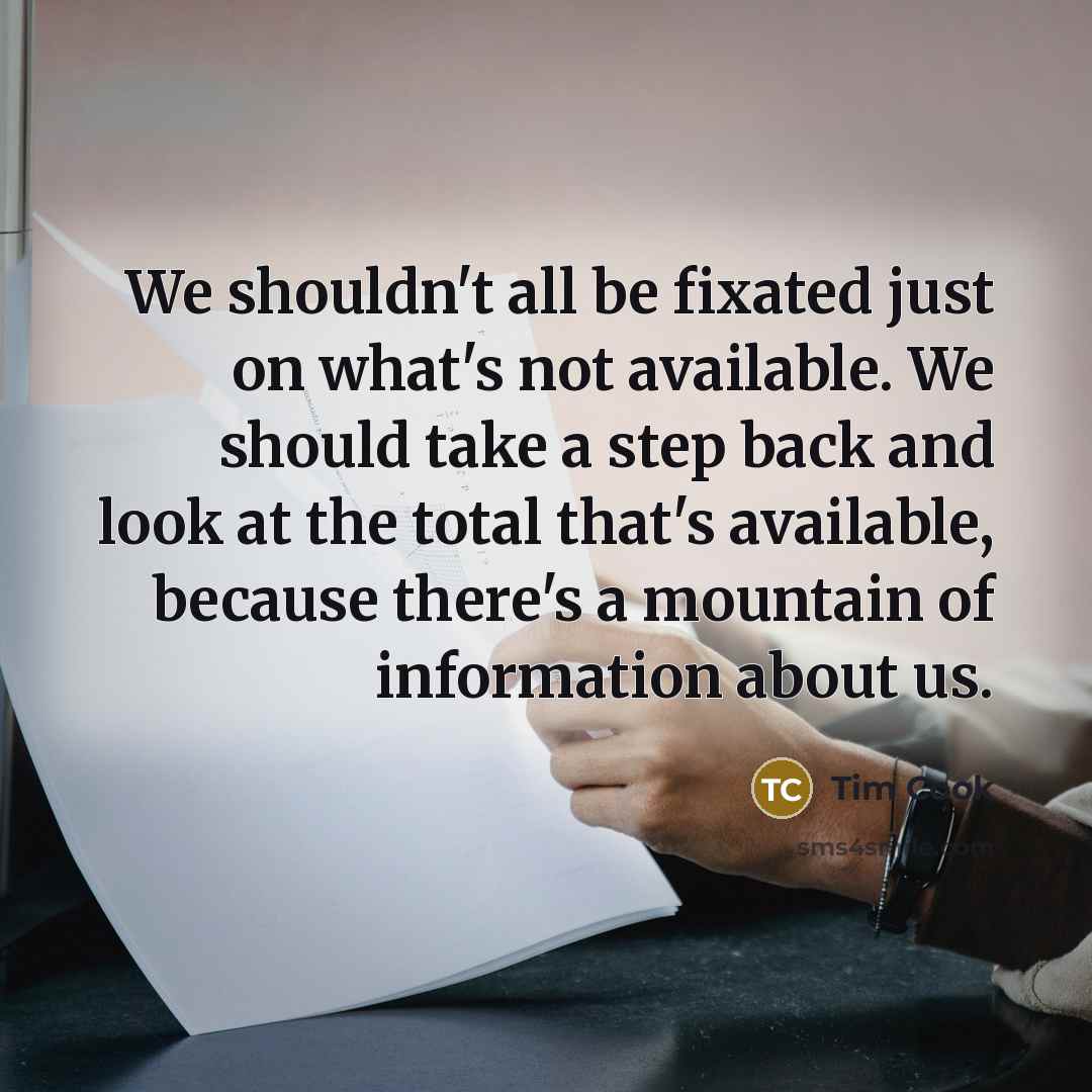 “We shouldn't all be fixated just on what's not available.…” quote by Tim Cook