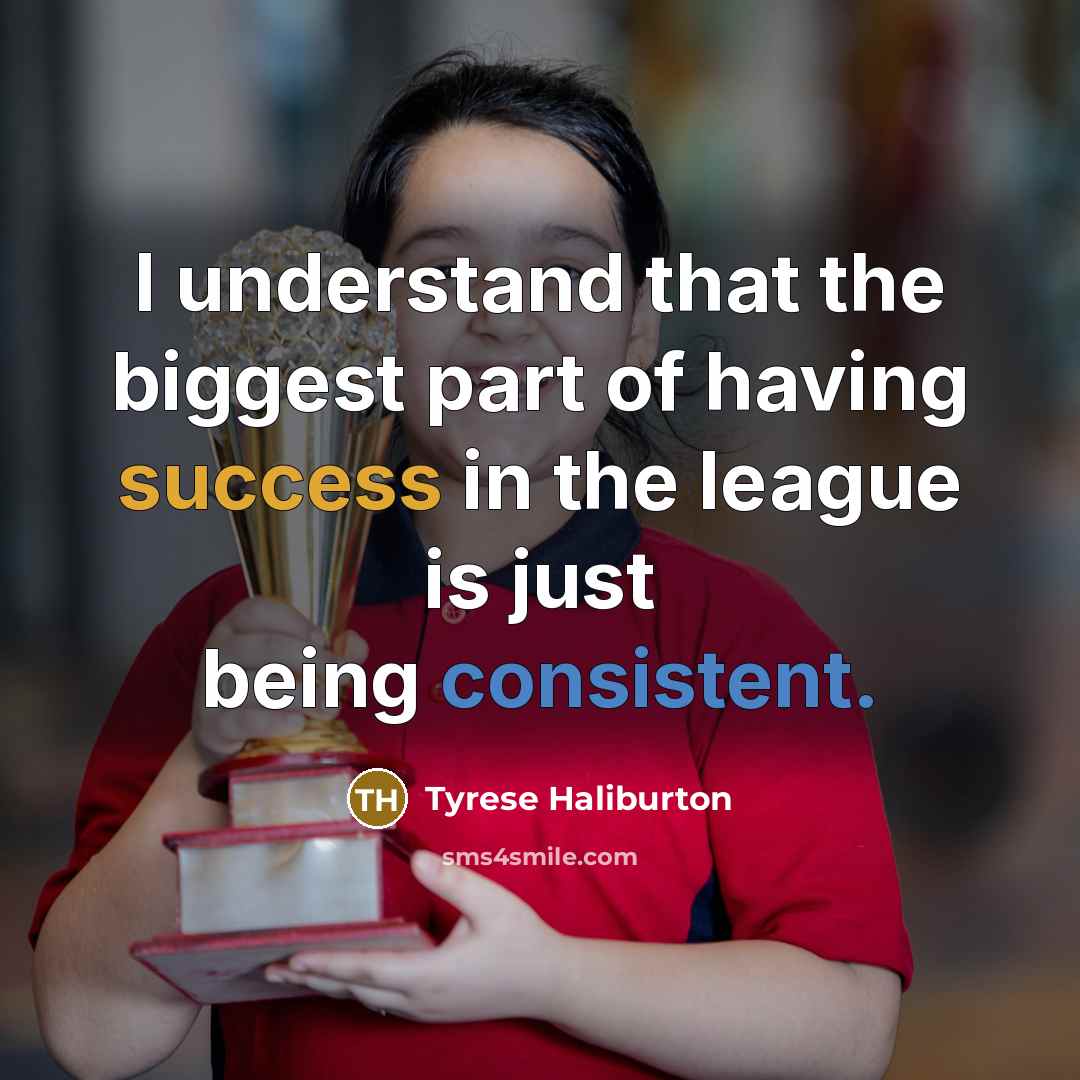 “I understand that the biggest part of having success in…” quote by Tyrese Haliburton