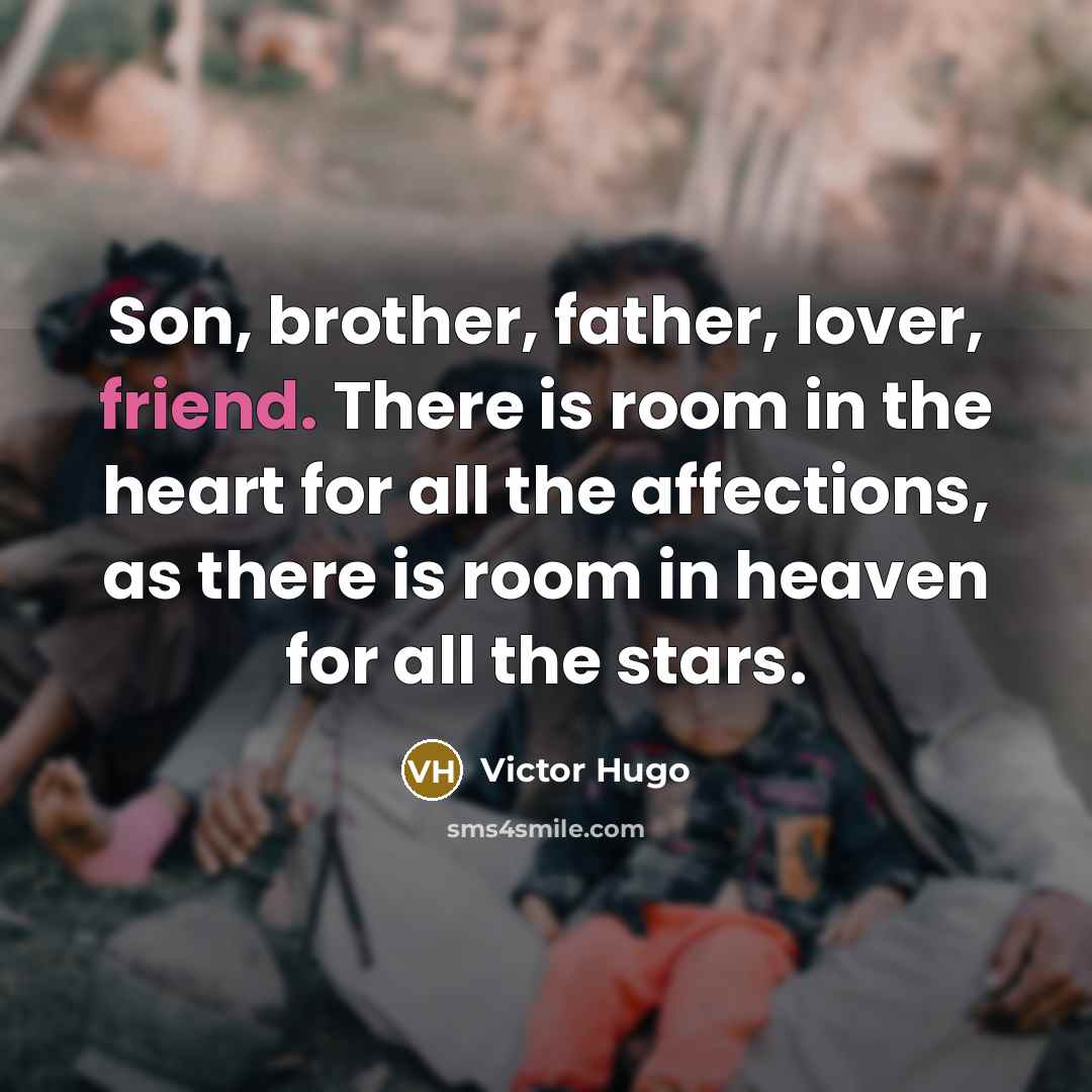 “Son, brother, father, lover, friend. There is room in the…” quote by Victor Hugo