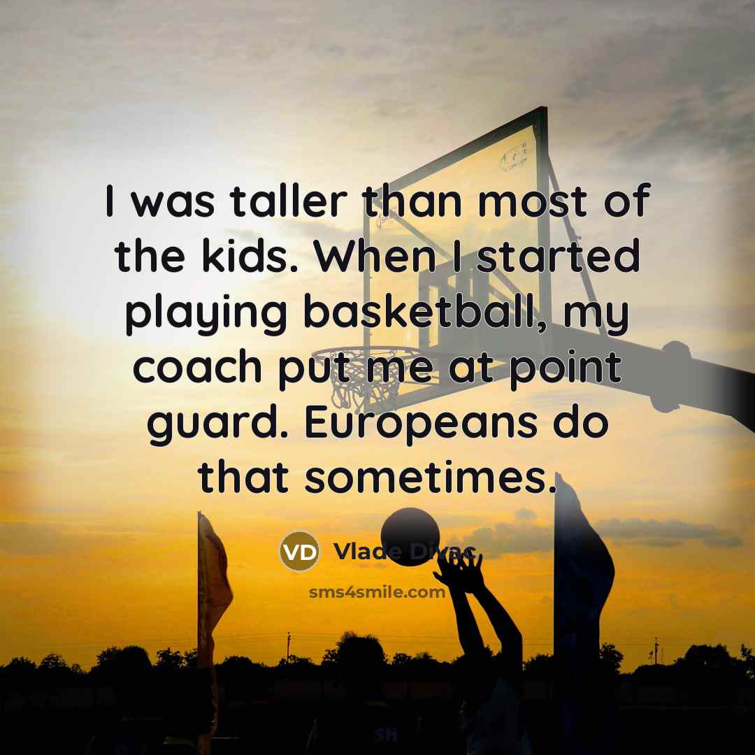 “I was taller than most of the kids. When I…” quote by Vlade Divac