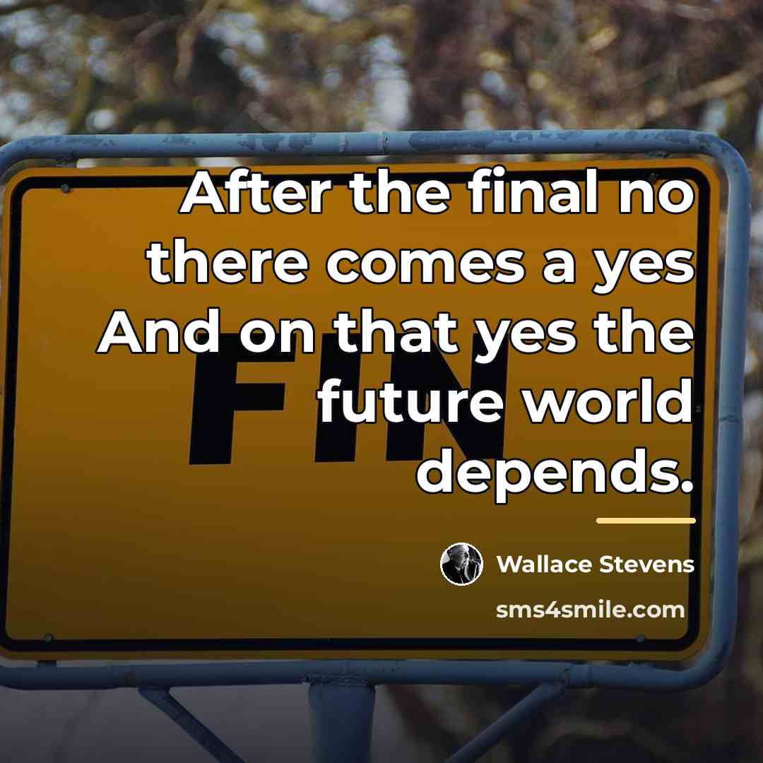 “After the final no there comes a yes And on…” quote by Wallace Stevens
