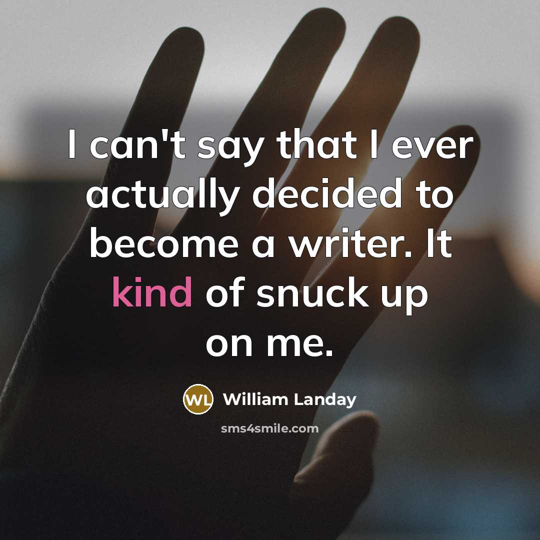 “I can't say that I ever actually decided to become…” quote by William Landay