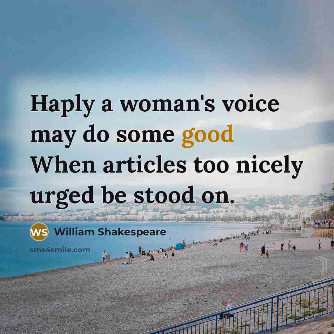 “Haply a woman's voice may do some good When articles…” quote by William Shakespeare