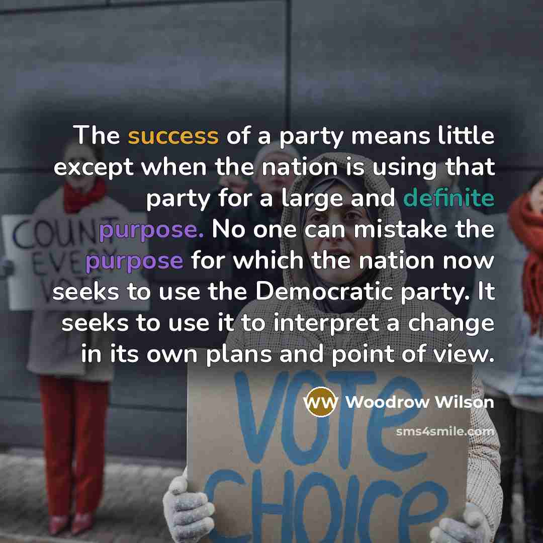 “The success of a party means little except when the…” quote by Woodrow Wilson