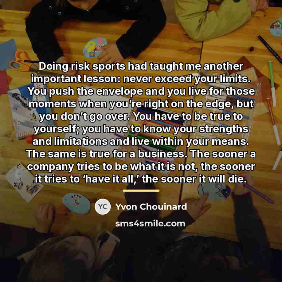 “Doing risk sports had taught me another important lesson: never…” quote by Yvon Chouinard