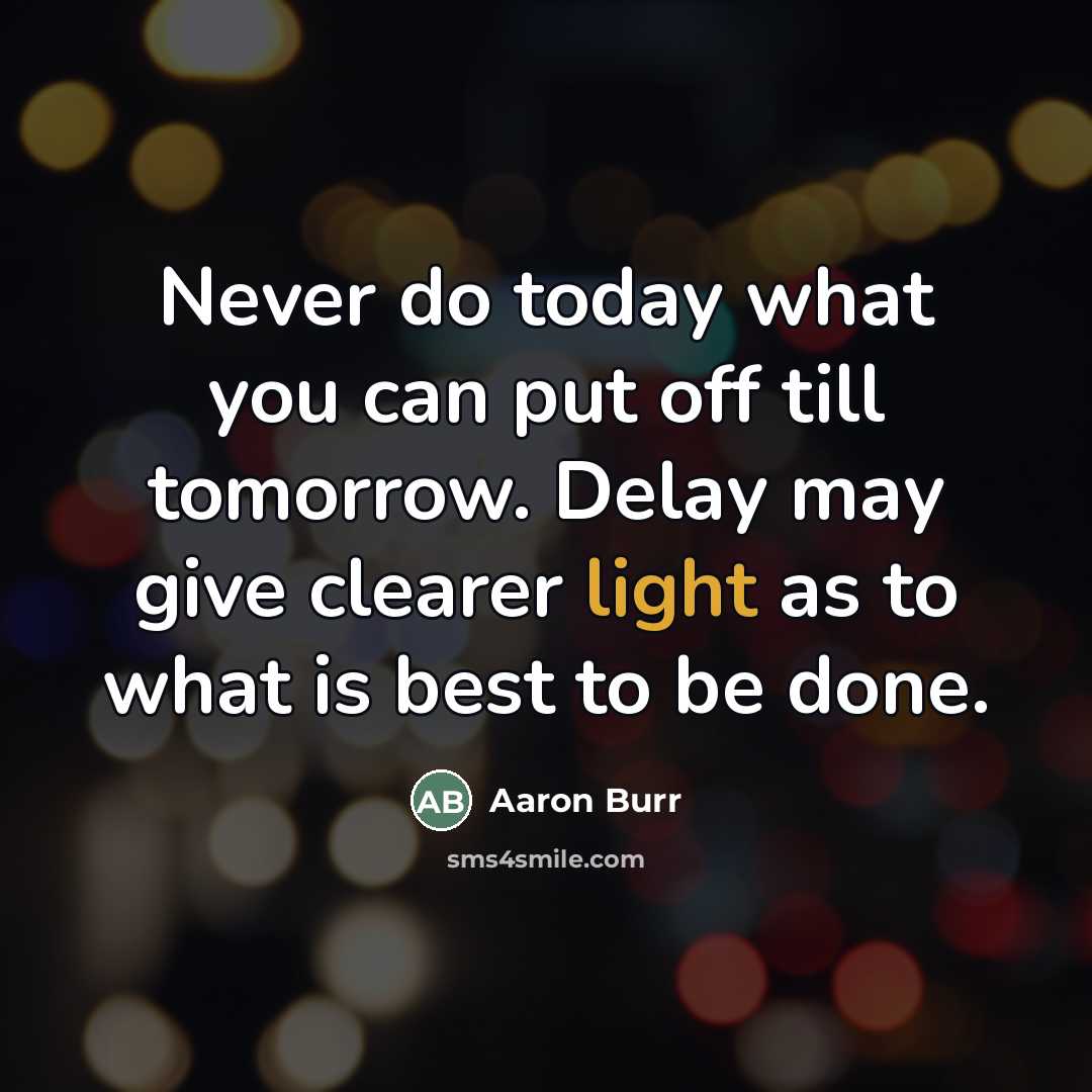“Never do today what you can put off till tomorrow.…” quote by Aaron Burr