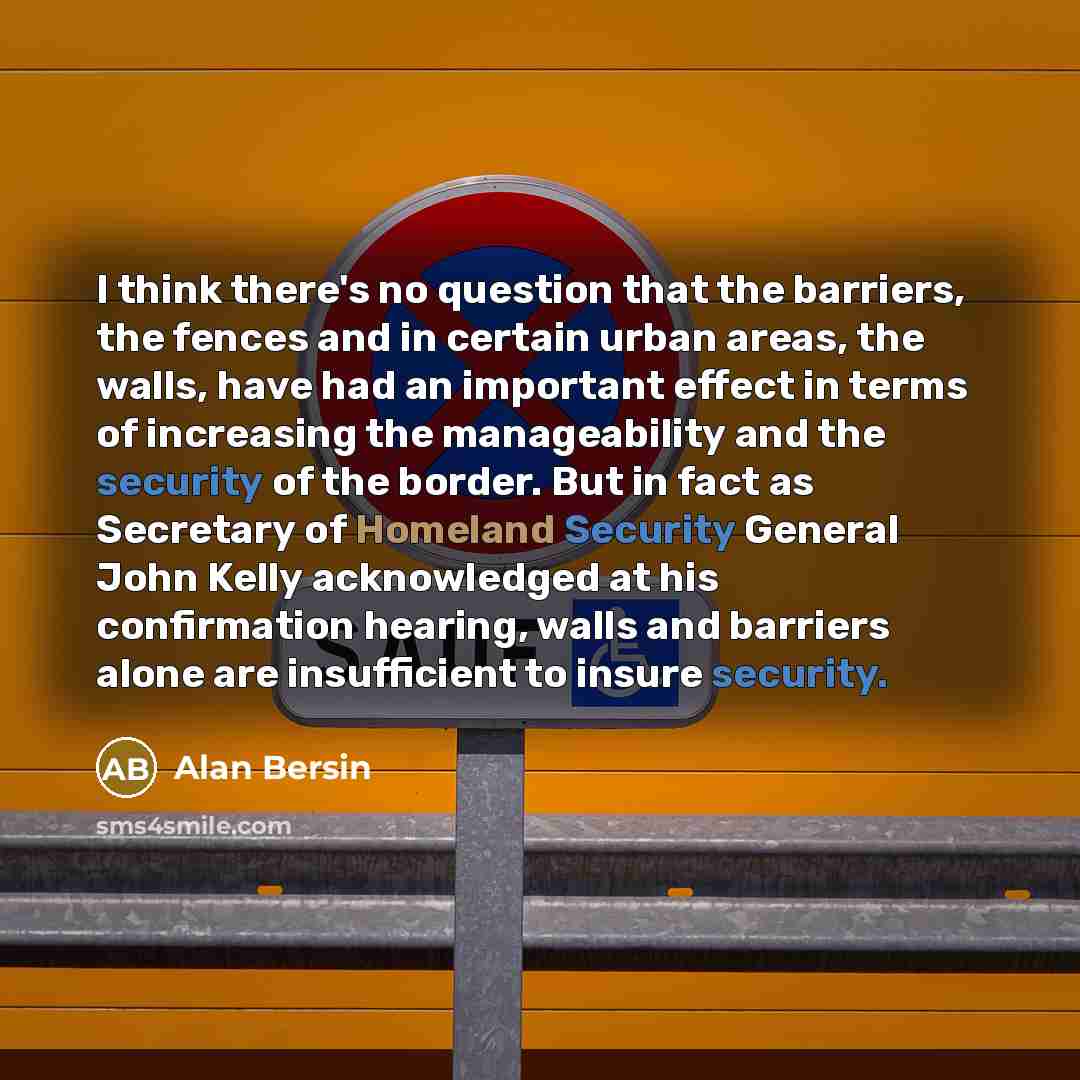 “I think there's no question that the barriers, the fences…” quote by Alan Bersin