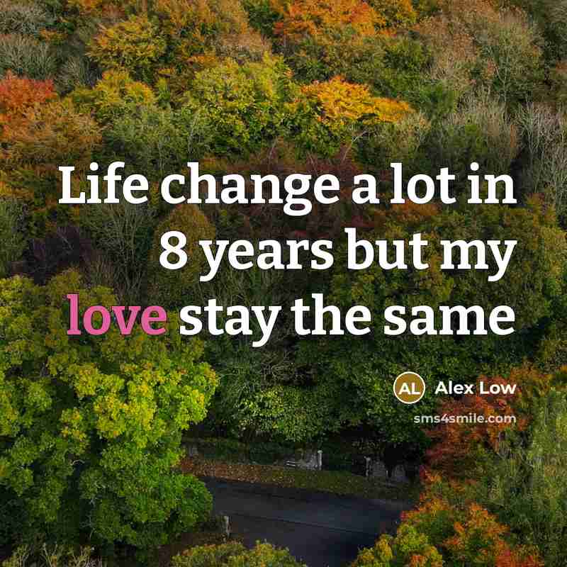 “Life change a lot in 8 years but my love…” quote by Alex Low