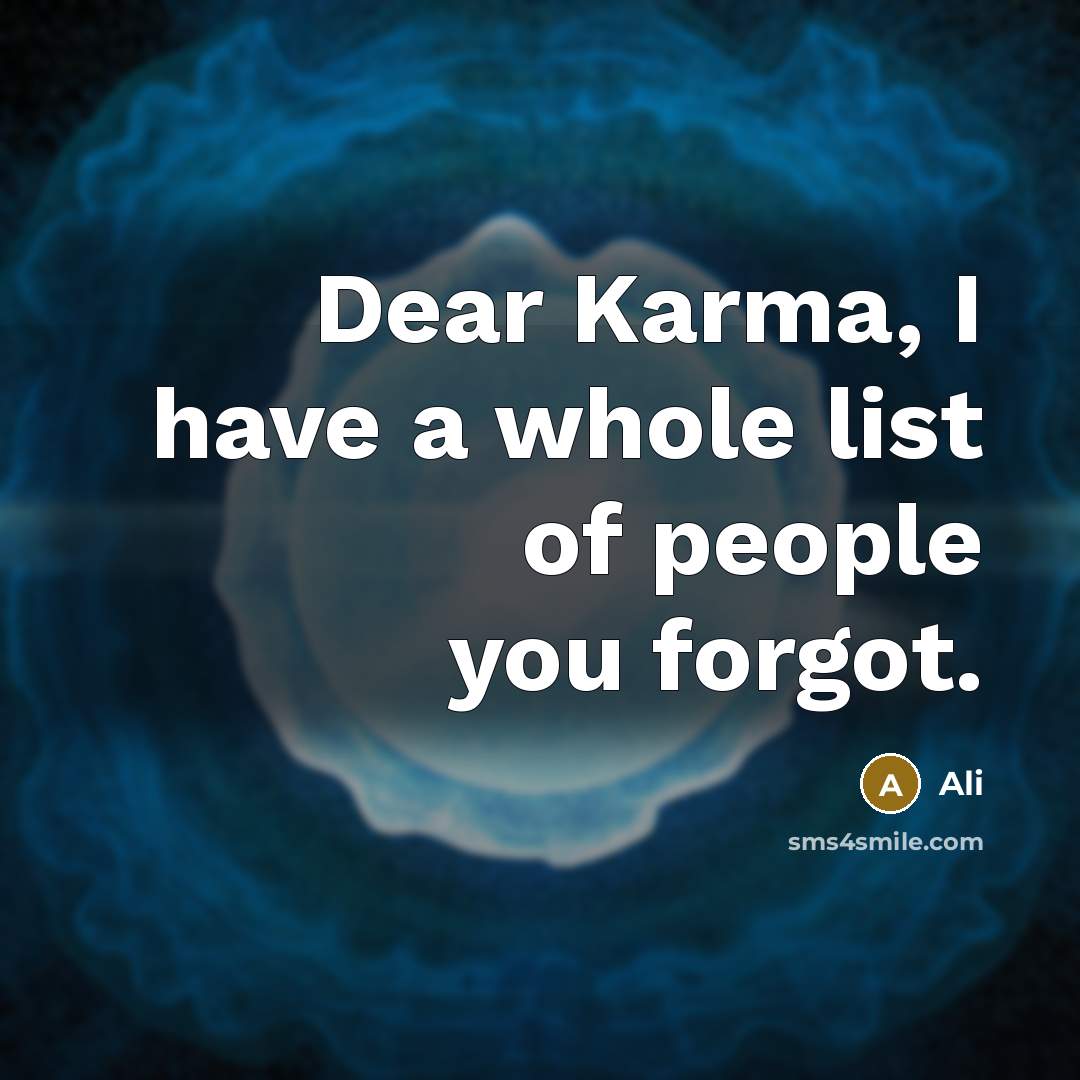 “Dear Karma, I have a whole list of people you forgot.” quote by Ali