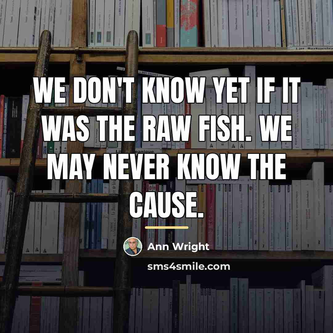 “We don't know yet if it was the raw fish.…” quote by Ann Wright