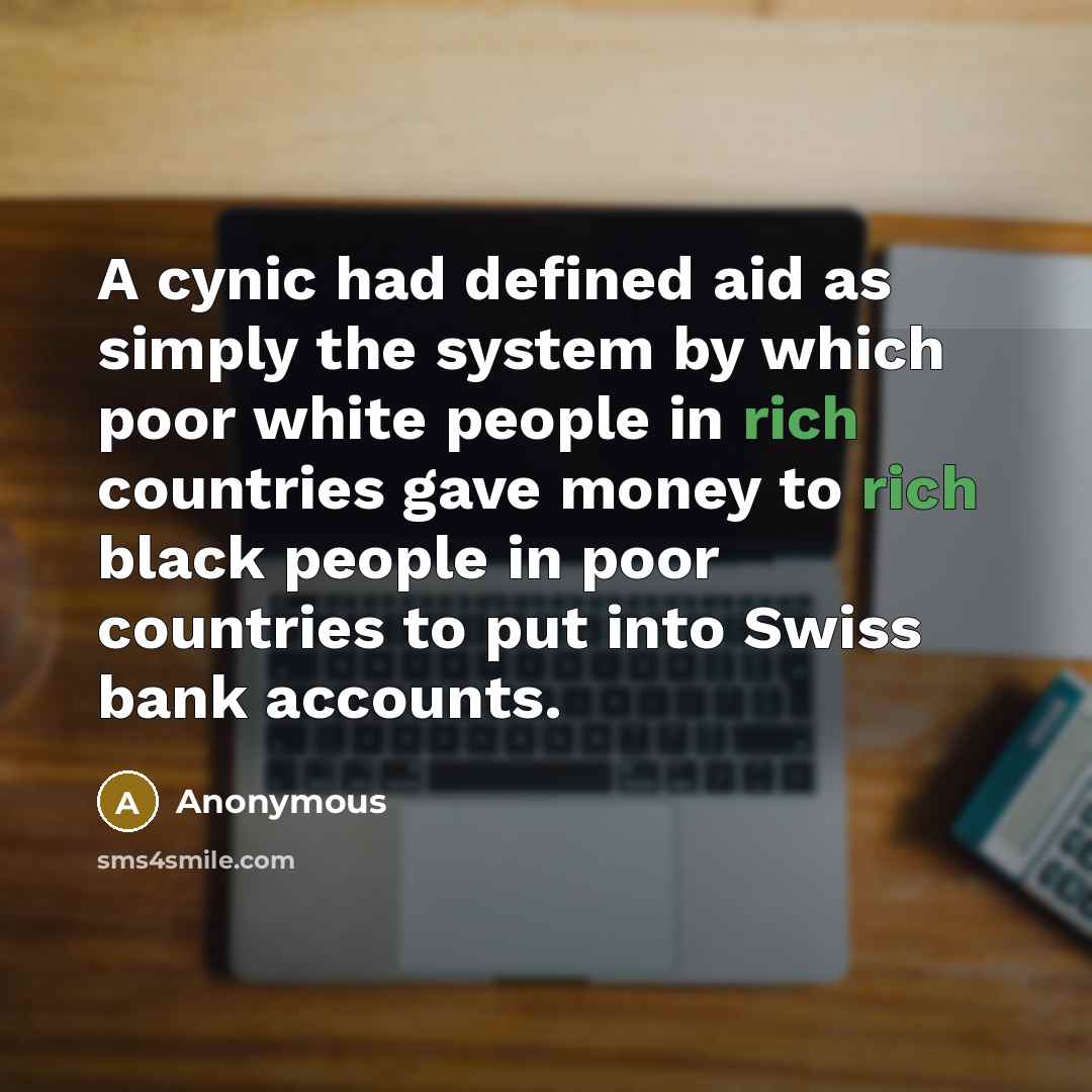 “A cynic had defined aid as simply the system by…” quote by Anonymous